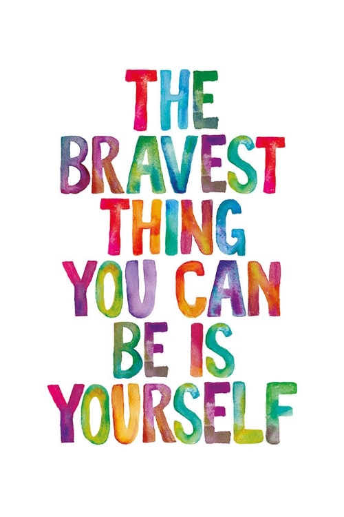 Picture of THE BRAVEST THING YOU CAN BE IS YOURSELF