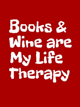 Picture of BOOKS AND WINE ARE MY LIFE THERAPY