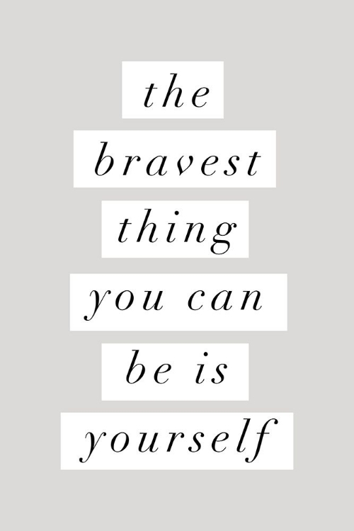 Picture of THE BRAVEST THING YOU CAN BE IS YOURSELF