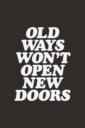 Picture of OLD WAYS WONAND#039;T OPEN NEW DOORS 000000