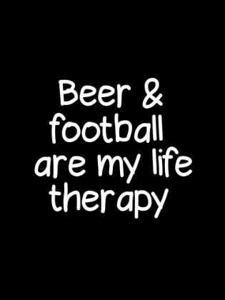 Picture of BEER AND FOOTBALL ARE MY LIFE THERAPY