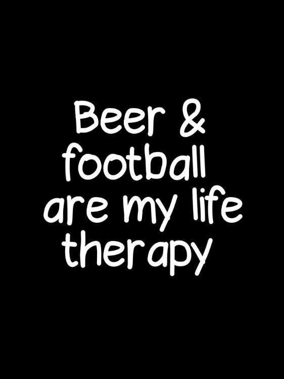 Picture of BEER AND FOOTBALL ARE MY LIFE THERAPY