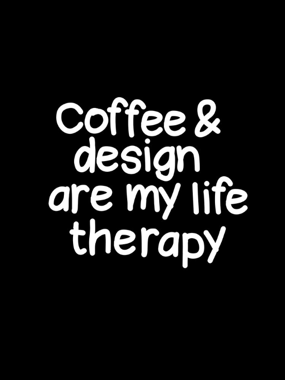 Picture of COFFEE AND DESIGN ARE MY LIFE THERAPY