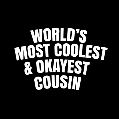 Picture of WORLDAND#039;S MOST COOLEST AND OKAYEST COUSIN