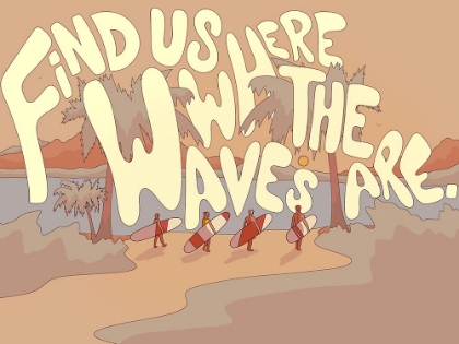 Picture of FIND US WHERE THE WAVES ARE