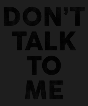 Picture of DONT TALK TO ME FOR WHITE SHIRT.PNG