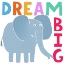 Picture of DREAM BIG! CUTE GREY ELEPHANT WITH TEXT BY CARLA DALY