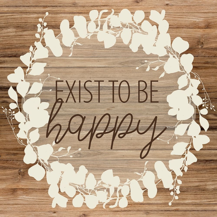 Picture of EXIST TO BE HAPPY