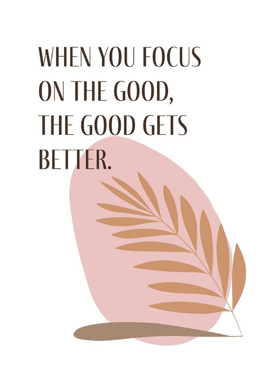 Picture of WHEN YOU FOCUS ON THE GOOD